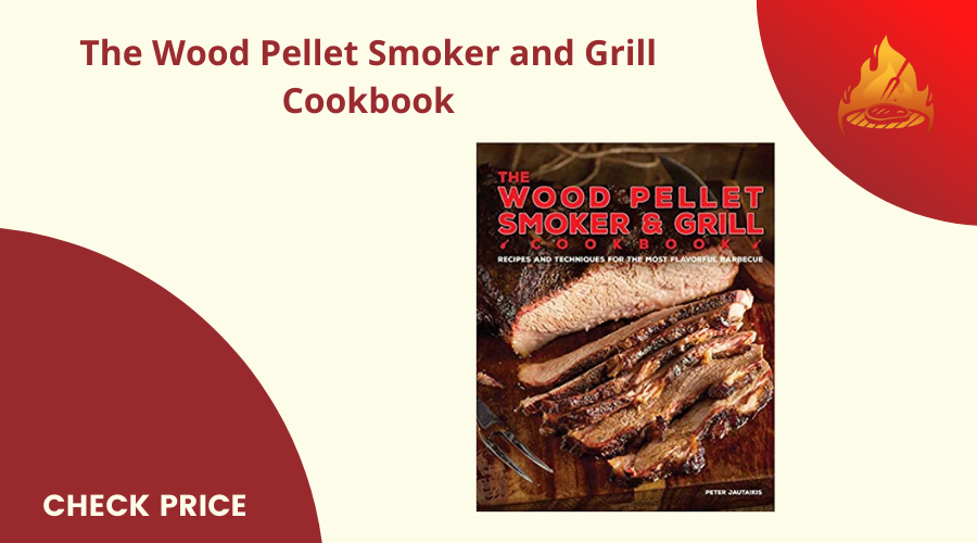 The Wood Pellet Smoker and Grill Cookbook